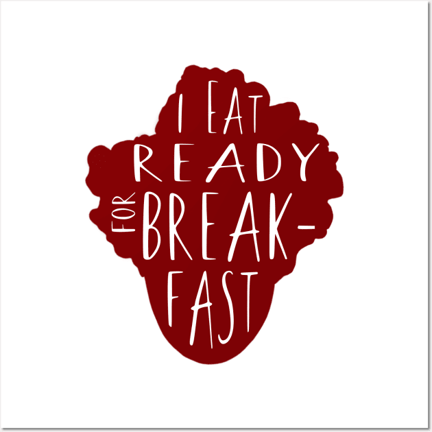 Maurice Moss Presents: I Eat Ready for Breakfast Wall Art by Xanaduriffic